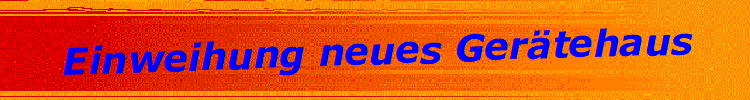 Einweihung neues Ger�tehaus