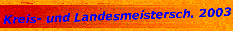Kreis- und Landesmeistersch. 2003