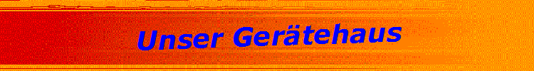 Unser Ger�tehaus