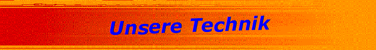 Unsere Technik