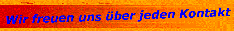 Wir freuen uns �ber jeden Kontakt
